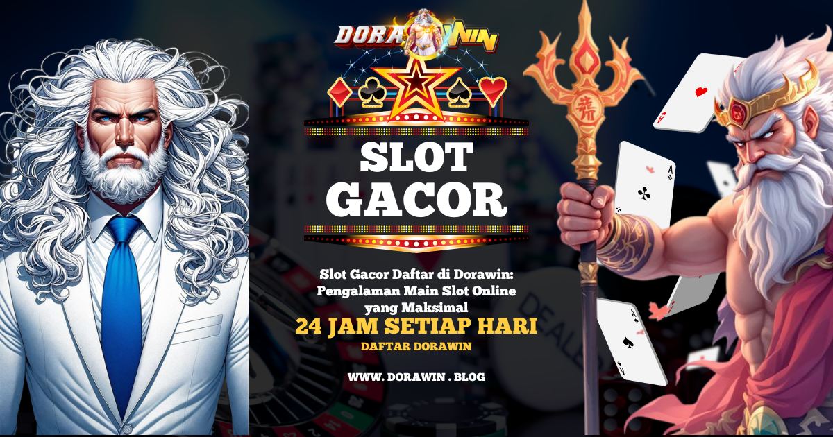 Slot Gacor Daftar di Dorawin Pengalaman Main Slot Online yang Maksimal